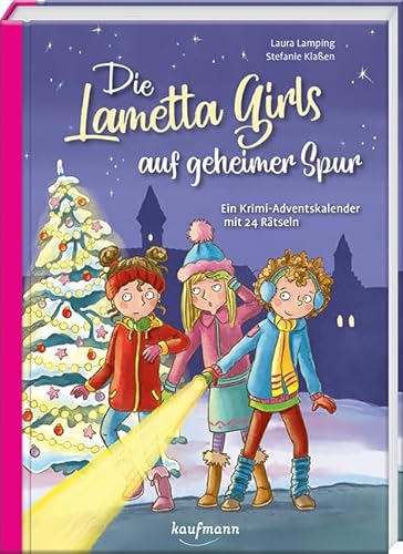 Die Lametta-Girls auf geheimer Spur: Ein Krimi-Adventskalender mit 24 Rätseln (Adventskalender mit Geschichten für Kinder: Ein Buch zum Lesen und Vorlesen mit 24 Kapiteln) von Kaufmann